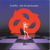 Traffic - Far from Home