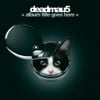 deadmau5 - > album title goes here <