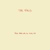 The Field - From Here We Go Sublime