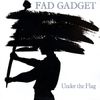 Fad Gadget - Under the Flag