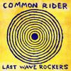 Common Rider - Last Wave Rockers