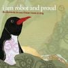 I Am Robot and Proud - The Electricity in Your House Wants to Sing