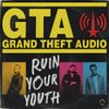 Grand Theft Audio - Ruin Your Youth