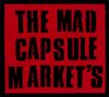 The Mad Capsule Markets - The Mad Capsule Market's