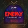 Imagine Dragons & JID - Enemy (from the series Arcane League of Legends)