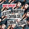 Mery Spolsky - Jestem Marysia i chyba się zabiję dzisiaj
