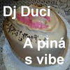 DJ.DUCI - A PIN&Aacute;S VIBE (EREDETI VERZI&Oacute;)