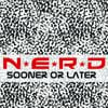 N*E*R*D - Sooner or Later