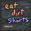 Bill Wurtz - eat dirt shorts