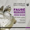 The Choir Of King's College, Cambridge / Stephen Cleobury / Gerald Finley / Tom Pickard - Faur&eacute;: Requiem; Cantique de Jean Racine; Messe Basse