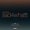 ericdoa - sad4whattt