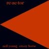 Neil Young & Crazy Horse - Re&middot;ac&middot;tor