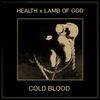 HEALTH & Lamb Of God - COLD BLOOD
