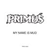 Primus - My Name Is Mud