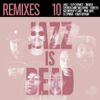 Various Artists - Jazz Is Dead 010: Remixes