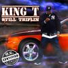 King T - Still Triflin