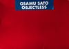 佐藤理 [Osamu Sato] - Objectless