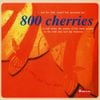 800 cherries - 800 Cherries