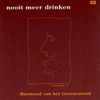 Raymond Van Het Groenewoud - Nooit Meer Drinken
