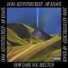 MF Khaos, DOM & KevinTheCreep - How Dare You Bieutch