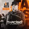 Tarcísio Do Acordeon - S&oacute; Resta Beber