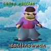 Casey Mattson - idontknowman