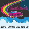 Smash Mouth - Never Gonna Give You up