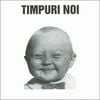 Timpuri Noi - Timpuri Noi