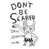 Dan Johnston - Don't Be Scared