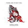 HIMALAYAS - Thank God I'm Not You