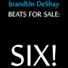 brandUn DeShay - BEATS FOR SALE: SIX!