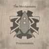 The Mechanisms - Frankenstein