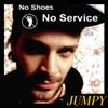 Jumpy - No Shoes, No Service