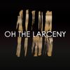 Oh The Larceny - Oh The Larceny
