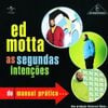 Ed Motta - As Segundas Inten&ccedil;&otilde;es do Manual Pr&aacute;tico...