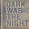 Dark Was The Night