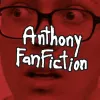 Anthony FanFiction Vol. 1