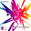 CAPSULE - The Time Is Now