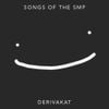 Derivakat - Songs of the SMP