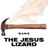 The Jesus Lizard - Bang