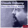 Claude Debussy - Claude Debussy Plays His Finest Works