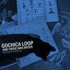 Gochica Loop / And There Was Water