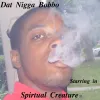 Dat Nigga Bobbo - Spiritual Creature