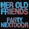 PARTYNEXTDOOR - H e r O l d F r i e n d s