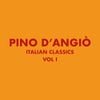 Pino D'Angiò - Italian Classics: Pino D'Angi&ograve; Collection, Vol.1