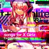 t+pazolite - Songs for X Girlz