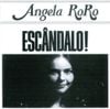 Angela Ro Ro - Esc&acirc;ndalo!