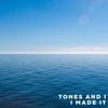 Tones And I - I Made It