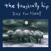 The Tragically Hip - Day for Night