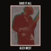 Alex West - Gave It All
